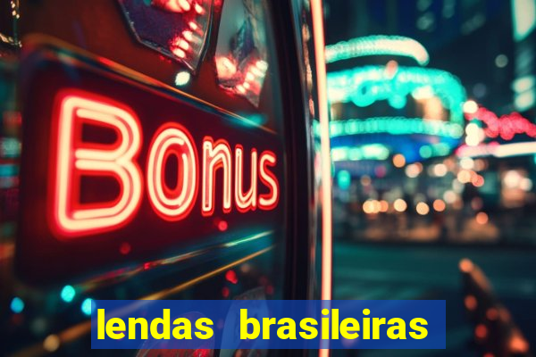 lendas brasileiras desconhecidas do folclore